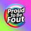 PROUD TO BE FOUT PROUD TO BE FOUT